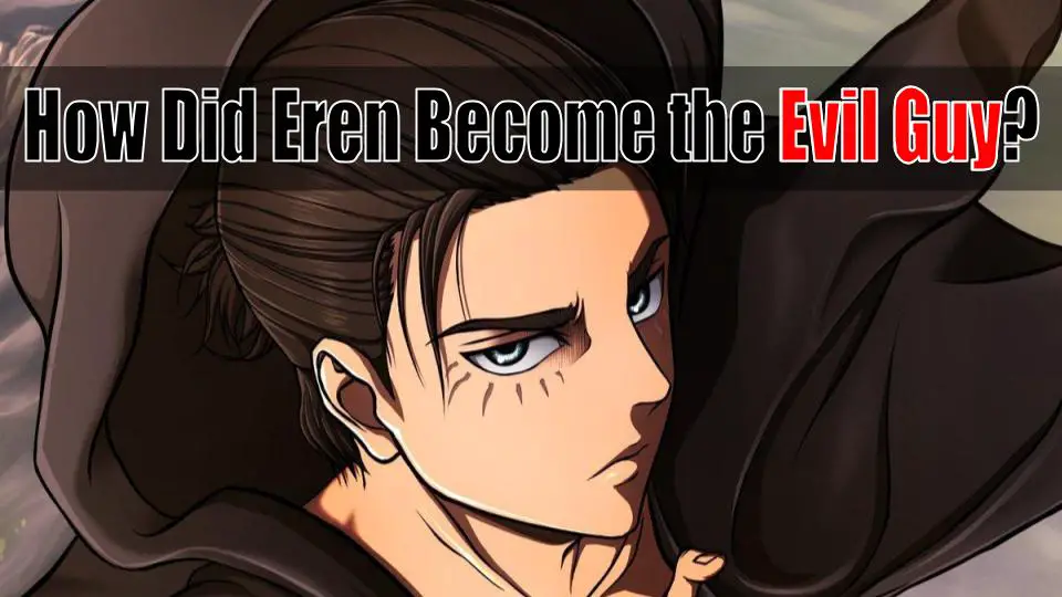 How Did Eren Become the Evil Guy in Attack on Titan? - AnimegeeksJP